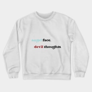 Angel face Devil thoughts Crewneck Sweatshirt